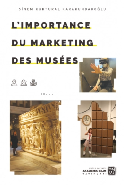 L’Importance Du Marketing Des Musées - Sinem Kurtural Karakundakoğlu |