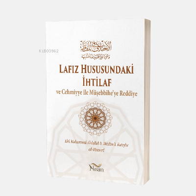 Lafız Hususundaki İhtilâf Ve Cehmiyye ile Müşebbihe'ye Reddiye - Ebû M