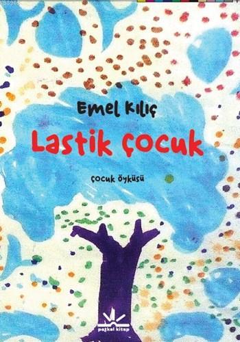 Lastik Çocuk - Emel Kılıç | Yeni ve İkinci El Ucuz Kitabın Adresi