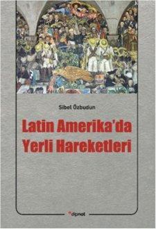 Latin Amerika'da Yerli Hareketleri - Sibel Özbudun | Yeni ve İkinci El