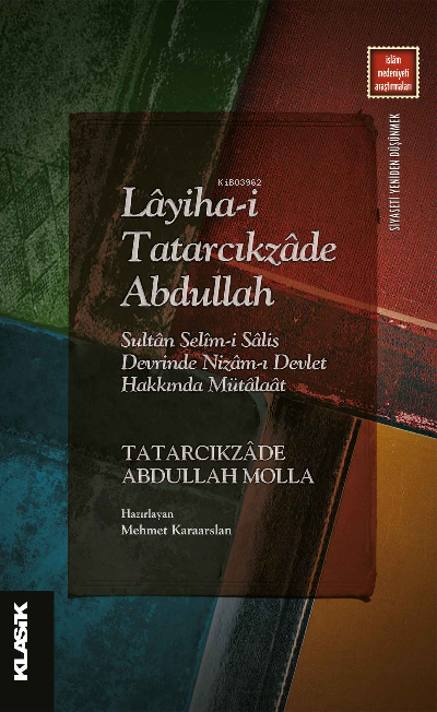 Lâyiha-i Tatarcıkzâde Abdullah ;Sultân Selîm-i Sâlis Devrinde Nizâm-ı 