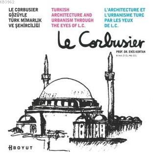 Le Corbusier Gözüyle Türk Mimarlık ve Şehirciliği - Enis Kortan | Yeni