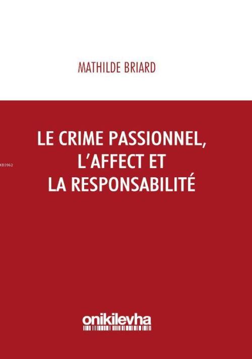 Le Crime Passionnel, L'affect et la Responsibilite - Mathilde Briard |