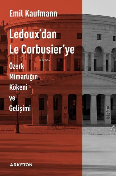 Ledoux'dan Le Corbusier'ye;Özerk Mimarlığın Kökeni ve Gelişimi - Emil 