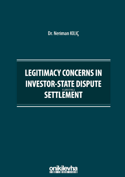 Legitimacy Concerns in Investor-State Dispute Settlement - Neriman Kıl