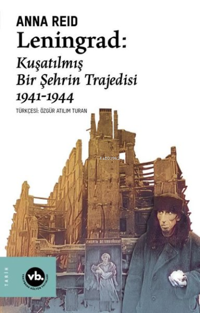 Leningrad: Kuşatılmış Bir Şehrin Trajedisi 1941 - 1944 - Anna Reid | Y