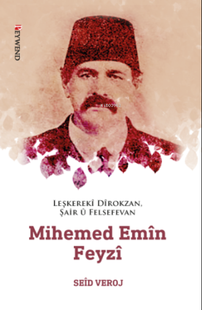 Leşkerekî Dîrokzan, Şair Û Felsefevan Mihemed Emîn Feyzî (1862-1929) -