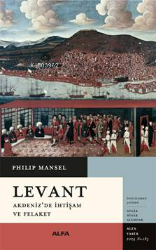 Levant ;Akdeniz'de İhtişam Ve Felaket - Philip Mansel | Yeni ve İkinci