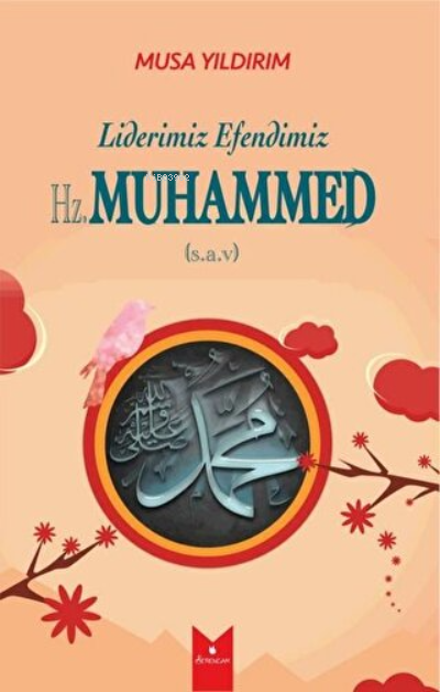 Liderimiz Efendimiz Hz. Muhammed (S.A.V) - Musa Yıldırım | Yeni ve İki