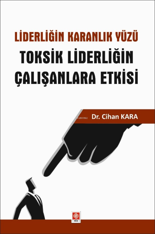 Liderliğin Karanlık Yüzü Toksik Liderliğin Çalışanlara Etkisi - Cihan 