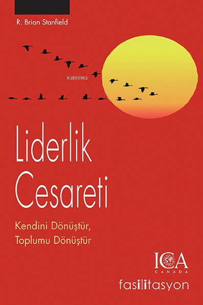 Liderlik Cesareti ;Kendini Dönüştür, Toplumu Dönüştür - R. Brian Stanf