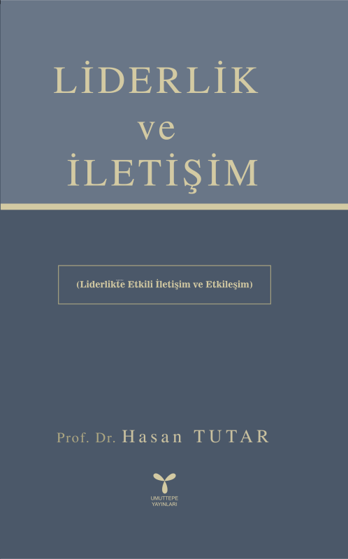 Liderlik ve İletişim;Etkili İletişim ve Etkileşim - Hasan Tutar | Yeni