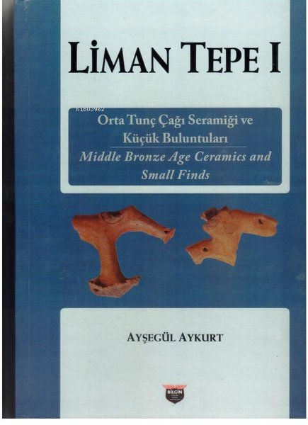 Liman Tepe 1 - Orta Tunç Çağı Seramiği ve Küçük Buluntuları - Ayşegül 