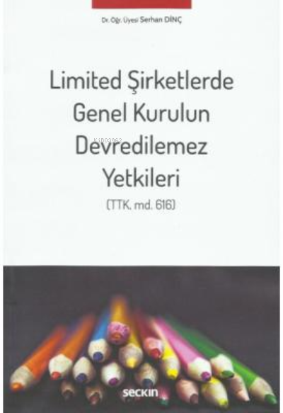 Limited Şirketlerde Genel Kurulun Devredilemez Yetkileri - Serhan Dinç