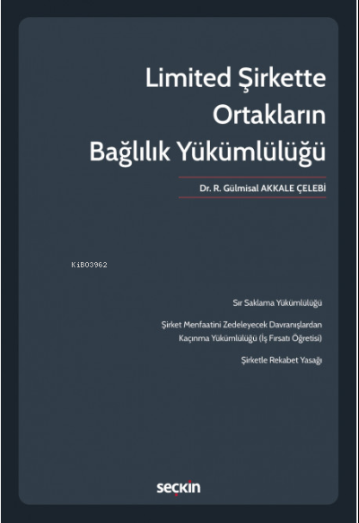 Limited Şirkette Ortakların Bağlılık Yükümlülüğü - R. Gülmisal Akkale 