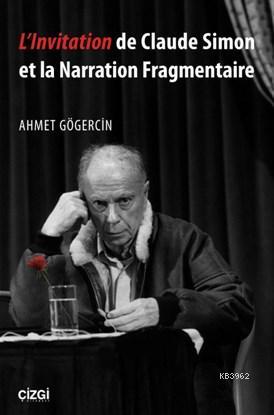 L'Invitation de Claude Simon et la Narration Fragmentaire - Ahmet Göge