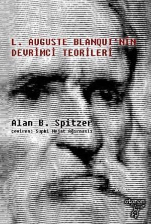 Louis Auguste Blanqui'nin Devrimci Teorileri - Alan B. Spitzer | Yeni 