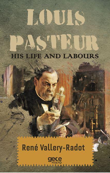 Louis Pasteur - His Life And Labours - Rene Vallery-Radot | Yeni ve İk