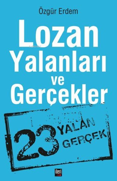 Lozan Yalanları ve Gerçekler;23 Yalan Gerçek - Özgür Erdem | Yeni ve İ