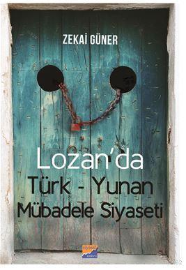 Lozan'da Türk-Yunan Mübadele Siyaseti - Zekai Güner | Yeni ve İkinci E