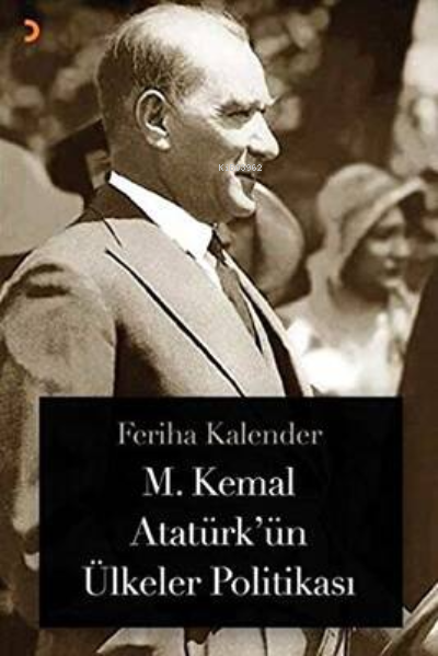 M. Kemal Atatürk’ün Ülkeler Politikası - Feriha Kalender | Yeni ve İki