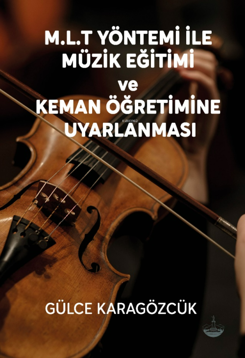 M.L.T Yöntemi İle Müzik Eğitimi Ve Keman Öğretimine Uyarlanması - Gülc