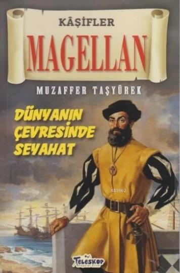 Magellan - Kaşifler Dünyanın Çevresinde Seyahat - Muzaffer Taşyürek | 