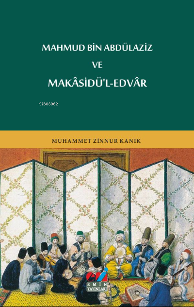 MAHMUD BİN ABDÜLAZİZ VE MAKÂSİDÜ'L-EDVÂR - MUHAMMET ZİNNUR KANIK | Yen