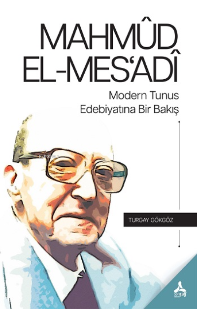 Mahmud El-Mes'adi Modern Tunus Edebiyatına Bir Bakış - Turgay Gökgöz |