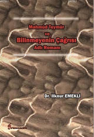 Mahmud Teymur ve Bilinmeyenin Çağrısı Adlı Romanı - İlknur Emekli | Ye