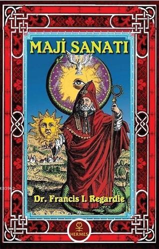 Maji Sanatı - Francis I. Regardie | Yeni ve İkinci El Ucuz Kitabın Adr