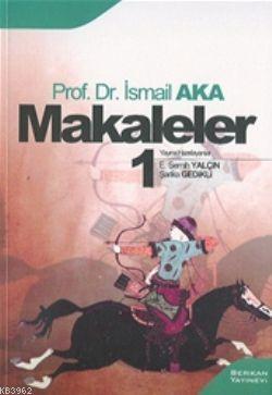 Makaleler 1 - İsmail Aka | Yeni ve İkinci El Ucuz Kitabın Adresi