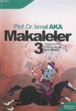 Makaleler 3 - İsmail Aka | Yeni ve İkinci El Ucuz Kitabın Adresi