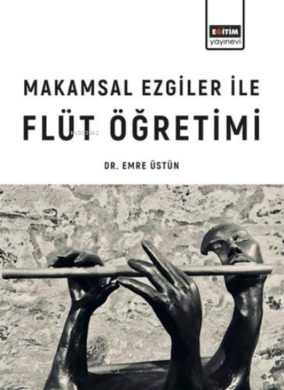 Makamsal Ezgiler İle Flüt Öğretimi - Emre Üstün | Yeni ve İkinci El Uc