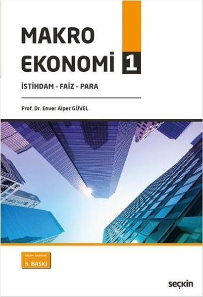 Makro Ekonomi-1; İstihdam-Faiz-Para - Enver Alper Güvel | Yeni ve İkin