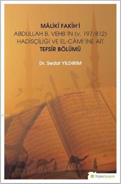 Maliki Fakih'i Abdullah B. Vehb'in (v.197-812) Hadisçiliği ve El-Cami'