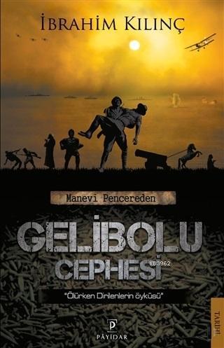 Manevi Pencereden Gelibolu Cephesi - İbrahim Kılınç | Yeni ve İkinci E