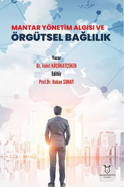 Mantar Yönetim Algısı ve Örgütsel Bağlılık - Vahit Küçükatçeken | Yeni