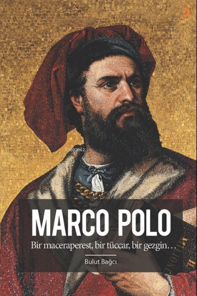 Marco Polo;Bir maceraperest, bir tüccar, bir gezgin… - Bulut Bağcı | Y