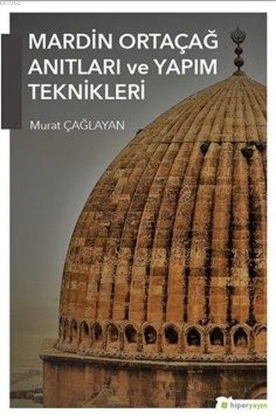 Mardin Ortaçağ Anıtları ve Yapım Teknikleri - Murat Çağlayan- | Yeni v