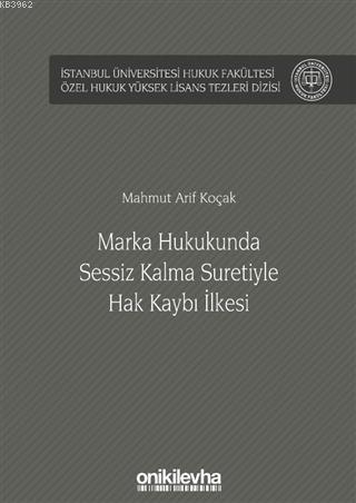 Marka Hukukunda Sessiz Kalma Suretiyle Hak Kaybı İlkesi - Mahmut Arif 