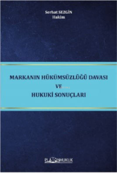 Markanın Hükümsüzlüğü Davası Ve Hukuki Sonuçları - Serhat Sezgin | Yen