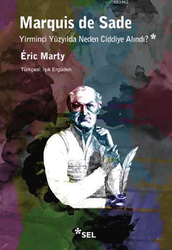 Marquis de Sade Yirminci Yüzyılda Neden Ciddiye Alındı? - Eric Marty |