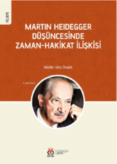 Martin Heidegger Düşüncesinde;Zaman-Hakikat İlişkisi - Nilüfer Urlu Ün