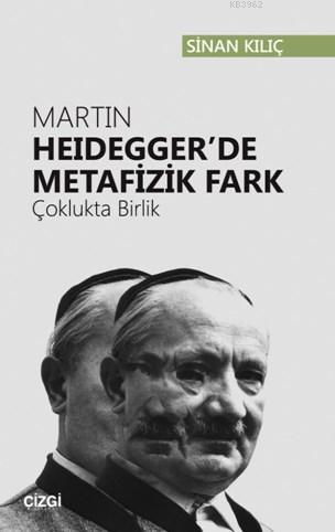 Martin Heidegger'de Metafizik Fark (Çoklukta Birlik) - Sinan Kılıç | Y