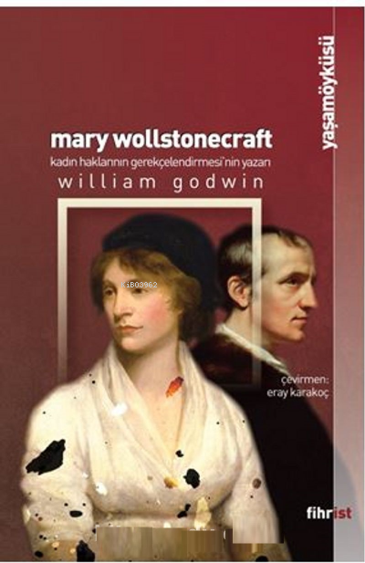 Mary Wollstonecraft: Kadın Haklarının Gerekçelendirmesi'nin Yazarı - W