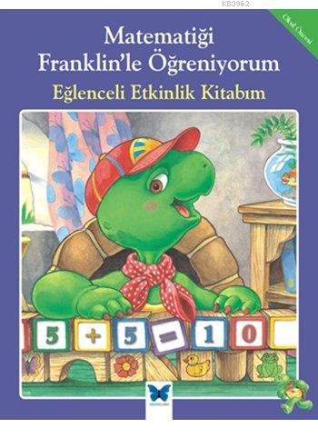 Matematiği Franklin'le Öğreniyorum - Eğlenceli Etkinlik Kitabım - Rose