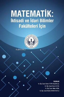 Matematik: İktisadi ve İdari Bilimler Fakülteleri İçin - Didem Tetik K