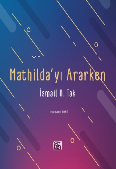 Mathilda'yı Ararken - İsmail H. Tak | Yeni ve İkinci El Ucuz Kitabın A