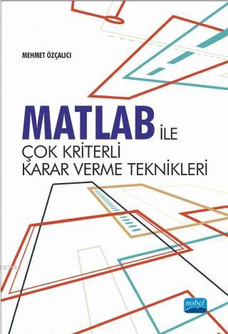 Matlab İle Çok Kriterli Karar Verme Teknikleri - Mehmet Özçalıcı | Yen